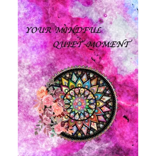 Your Mindful Quiet Moment: An Inspirational Coloring Book For Everyone(Adults, Teenagers, Kids, Girls, Boys)Stress Relieving Designs, Gorgeous Il - Paperback