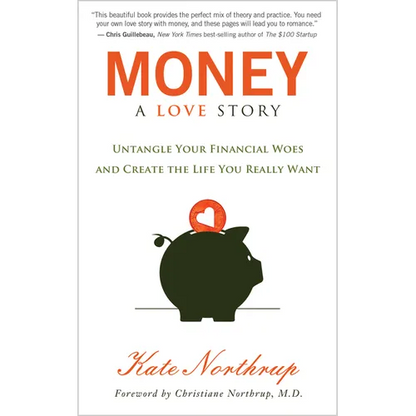 Money, a Love Story: Untangle Your Financial Woes and Create the Life You Really Want - Paperback