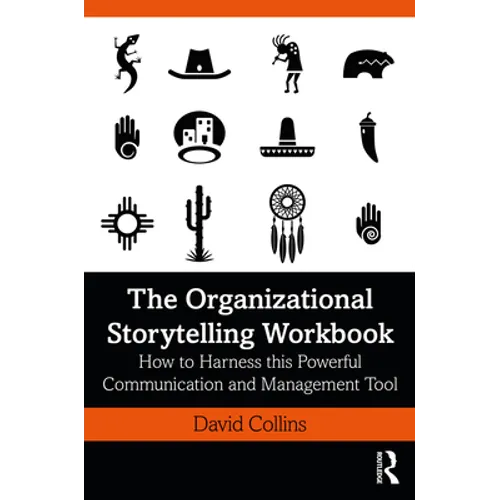 The Organizational Storytelling Workbook: How to Harness this Powerful Communication and Management Tool - Hardcover