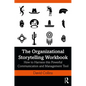 The Organizational Storytelling Workbook: How to Harness this Powerful Communication and Management Tool - Hardcover