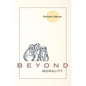 Beyond Morality (Ethics and Action) - Hardcover