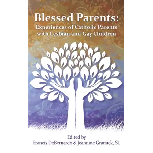 Blessed Parents: Experiences of Catholic Parents with Lesbian and Gay Children - Paperback