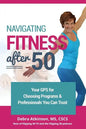 Navigating Fitness After 50: Your GPS for Choosing Programs and Professionals You Can Trust - Paperback