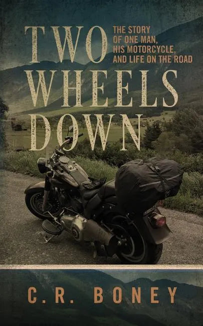 Two Wheels Down: A Tale of One Man, His Motorcycle, and Life on the Road - Paperback