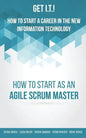 Get I.T.! How to Start a Career in the New Information Technology: How to Start as an Agile Scrum Master - Paperback