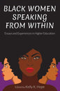 Black Women Speaking From Within: Essays and Experiences in Higher Education - Hardcover