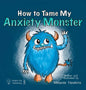 How To Tame My Anxiety Monster - Hardcover