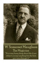 W. Somerset Maugham - The Magician: "It's a very funny thing about life; if you refuse to accept anything but the best, you very often get it." - Paperback