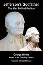 Jefferson's Godfather, the Man Behind the Man: George Wythe, Mentor to the Founding Fathers - Paperback