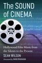 The Sound of Cinema: Hollywood Film Music from the Silents to the Present - Paperback