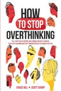 How to Stop Overthinking: The 7-Step Plan to Control and Eliminate Negative Thoughts, Declutter Your Mind and Start Thinking Positively in 5 Minutes o - Paperback