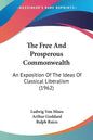 The Free and Prosperous Commonwealth: An Exposition of the Ideas of Classical Liberalism (1962) - Paperback