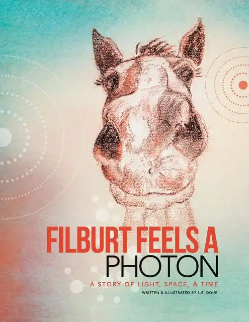 Filburt Feels a Photon: A Story of Light, Space, & Time - Paperback