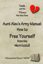 Toads, and the Women Who Kiss Them. Aunt Alex's Army Manual: How to Free Yourself From the Narcissist - Paperback