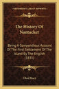 The History Of Nantucket: Being A Compendious Account Of The First Settlement Of The Island By The English (1835) - Paperback