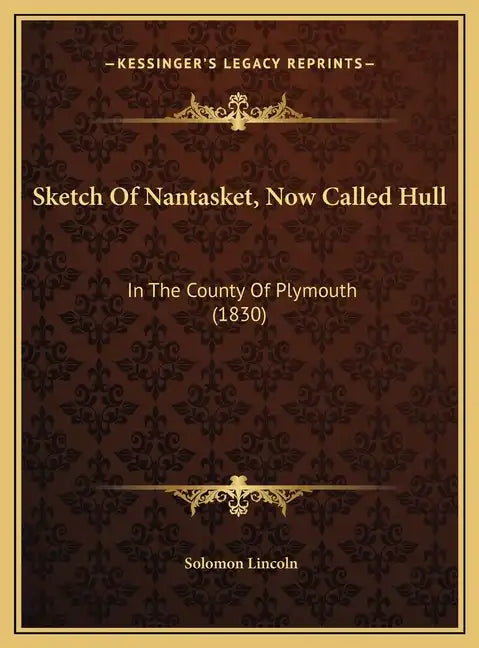 Sketch Of Nantasket, Now Called Hull: In The County Of Plymouth (1830) - Hardcover