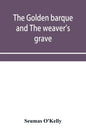 The golden barque and The weaver's grave - Paperback