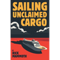 Sailing Unclaimed Cargo - Paperback