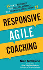 Responsive Agile Coaching: How to Accelerate Your Coaching Outcomes with Meaningful Conversations - Paperback