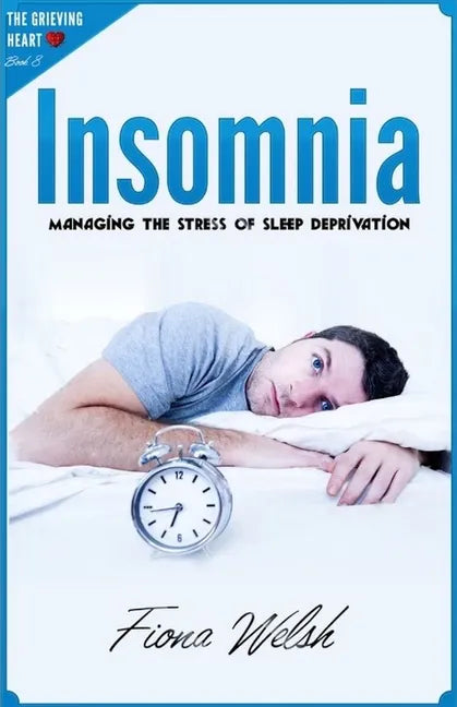 Insomnia: Managing The Stress of Sleep Deprivation: Workbook self help guide to overcome Insomnia for teens and adults who suffe - Paperback