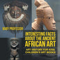 Interesting Facts About The Ancient African Art - Art History for Kids Children's Art Books - Paperback