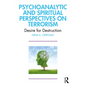 Psychoanalytic and Spiritual Perspectives on Terrorism: Desire for Destruction - Paperback