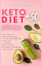 Keto Diet for Women + 50: Useful Tips and Delectable Recipes. A 21-Day Keto Meal Plan to Burn fat, Lose Weight, Heal Your Body, and Regain Confi - Hardcover