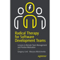 Radical Therapy for Software Development Teams: Lessons in Remote Team Management and Positive Motivation - Paperback