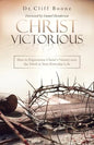 Christ Victorious: How to Experience Christ'S Victory over the Devil in Your Everyday Life - Paperback