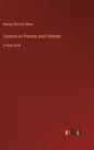 Treatise on Parents and Children: in large print - Hardcover