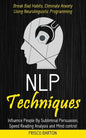 Nlp Techniques: Influence People By Subliminal Persuasion, Speed Reading Analysis and Mind control (Break Bad Habits, Eliminate Anxiet - Paperback