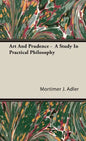 Art And Prudence - A Study In Practical Philosophy - Hardcover