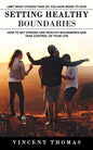 Setting Healthy Boundaries: Limit What Others Take So You Have More to Give (How to Set Strong and Healthy Boundaries and Take Control of Your Lif - Paperback