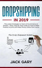 Dropshipping in 2019: The Latest Strategies to Start an Ecommerce on Shopify / Ebay, Step by Step Guide on How to Make Passive Income and Ma - Paperback
