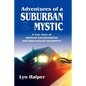 Adventures of a Suburban Mystic: A True Story of Spiritual Transformation and Supernatural Encounters - Paperback