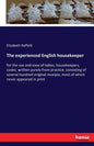 The experienced English housekeeper: for the use and ease of ladies, housekeepers, cooks; written purely from practice; consisting of several hundred - Paperback