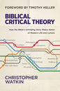 Biblical Critical Theory: How the Bible's Unfolding Story Makes Sense of Modern Life and Culture - Hardcover
