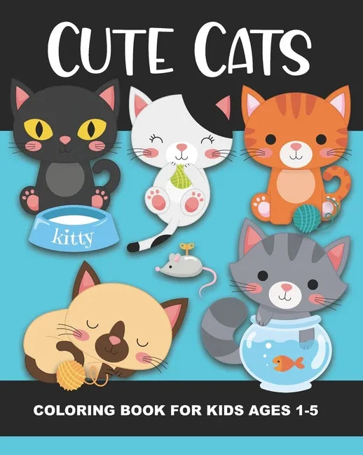 Cute Cats Coloring Book for Kids Ages 1-5: Fun and Simple Images Aimed at Preschoolers and Toddlers - Kittens Playing with Yarn, Fish, a Box, a Toy Mo - Paperback