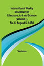 International Weekly Miscellany of Literature, Art and Science - (Volume I), No. 6, August 5, 1850 - Paperback