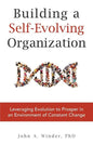 Building a Self-Evolving Organization: Leveraging Evolution to Prosper in an Environment of Constant Change - Paperback