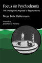 Focus on Psychodrama: The Therapeutic Aspects of Psychodrama - Paperback