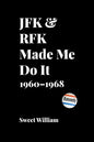JFK & RFK Made Me Do It: 1960-1968 - Paperback