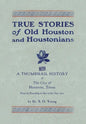 True Stories of Old Houston & Houstonians, with a Thumbnail History of Houston - Hardcover