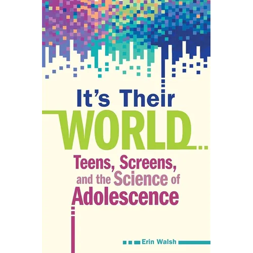 It's Their World: Teens, Screens, and the Science of Adolescence - Paperback