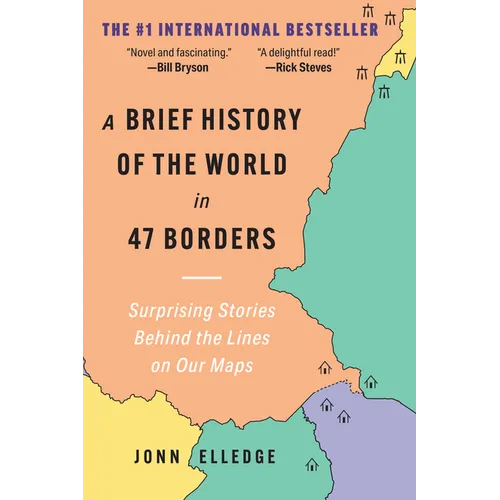 A Brief History of the World in 47 Borders: Surprising Stories Behind the Lines on Our Maps - Paperback