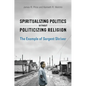 Spiritualizing Politics without Politicizing Religion: The Example of Sargent Shriver - Hardcover