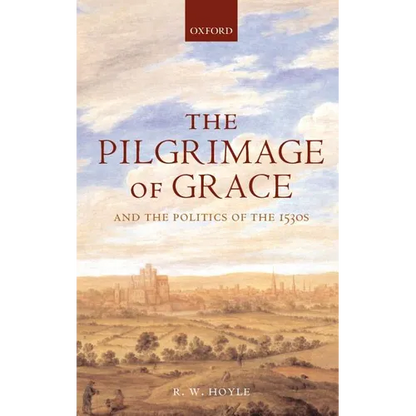 The Pilgrimage of Grace ' and the Politics of the 1530's ' - Hardcover