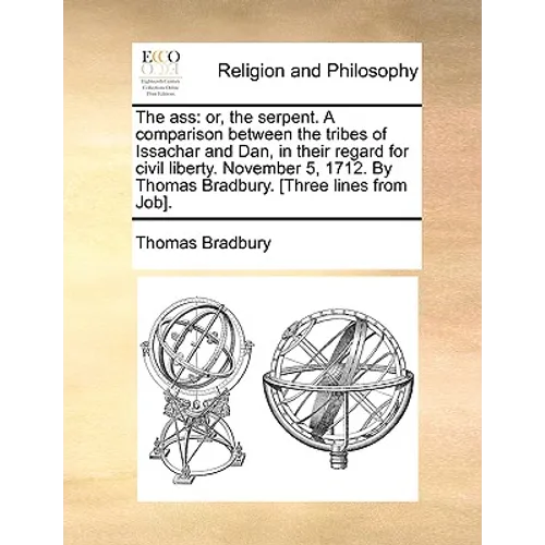 The Ass: Or, the Serpent. a Comparison Between the Tribes of Issachar and Dan, in Their Regard for Civil Liberty. November 5, 1 - Paperback