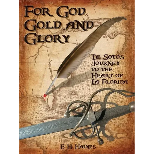 For God, Gold and Glory: de Soto's Journey to the Heart of La Florida - Paperback