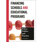 Financing Schools and Educational Programs: Policy, Practice, and Politics - Paperback